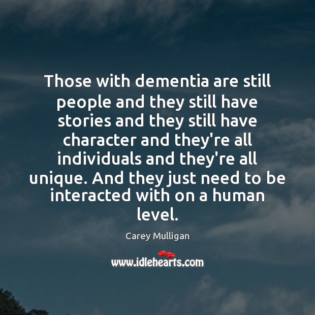 Those with dementia are still people and they still have stories and Carey Mulligan Picture Quote