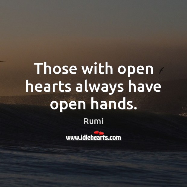 Those with open hearts always have open hands. Image