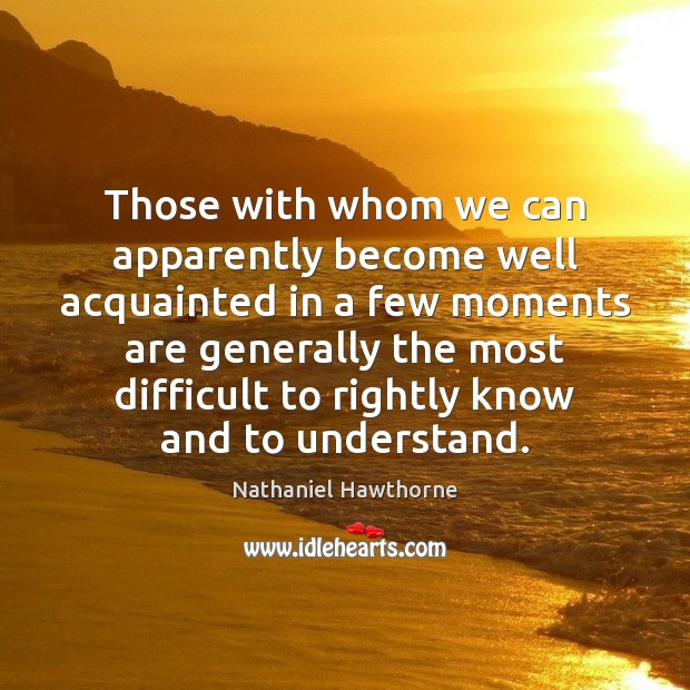 Those with whom we can apparently become well acquainted in a few Image