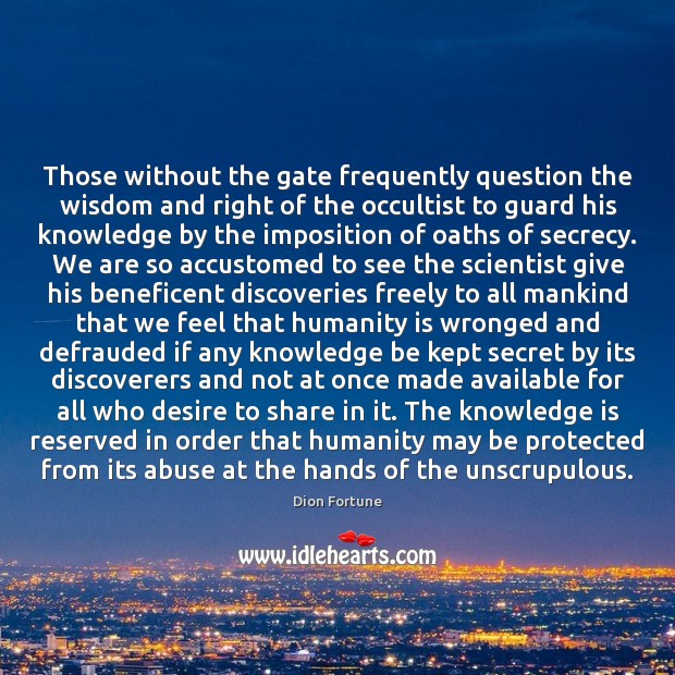 Those without the gate frequently question the wisdom and right of the Knowledge Quotes Image