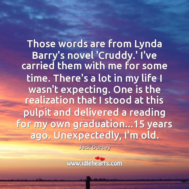 Those words are from Lynda Barry’s novel ‘Cruddy.’ I’ve carried them Graduation Quotes Image