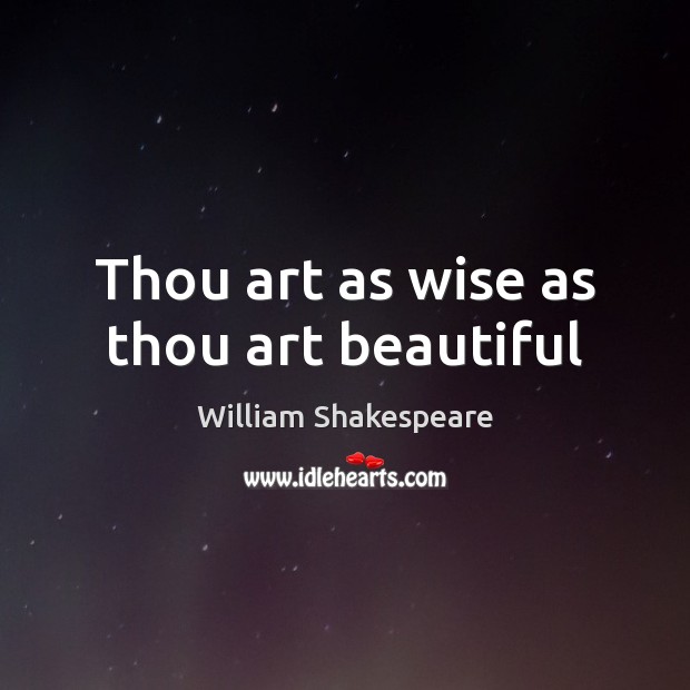 Thou art as wise as thou art beautiful Wise Quotes Image