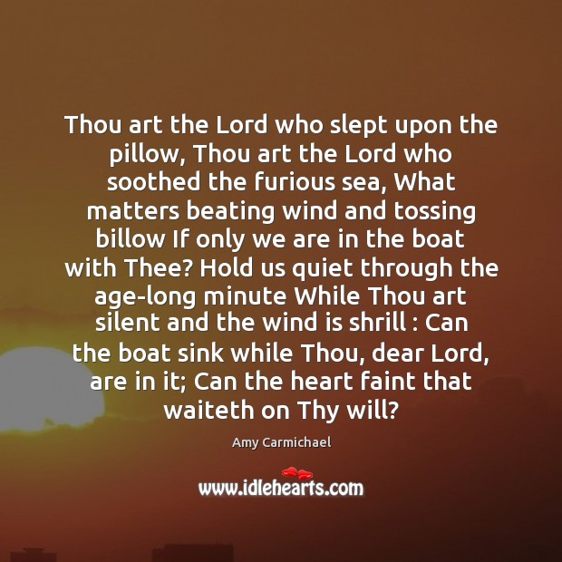 Thou art the Lord who slept upon the pillow, Thou art the Amy Carmichael Picture Quote