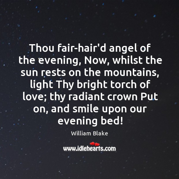 Thou fair-hair’d angel of the evening, Now, whilst the sun rests on William Blake Picture Quote