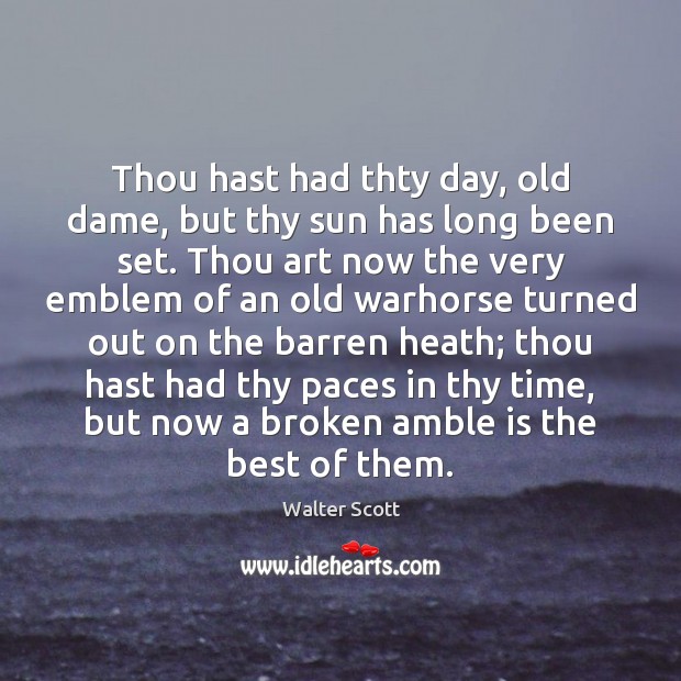 Thou hast had thty day, old dame, but thy sun has long Image