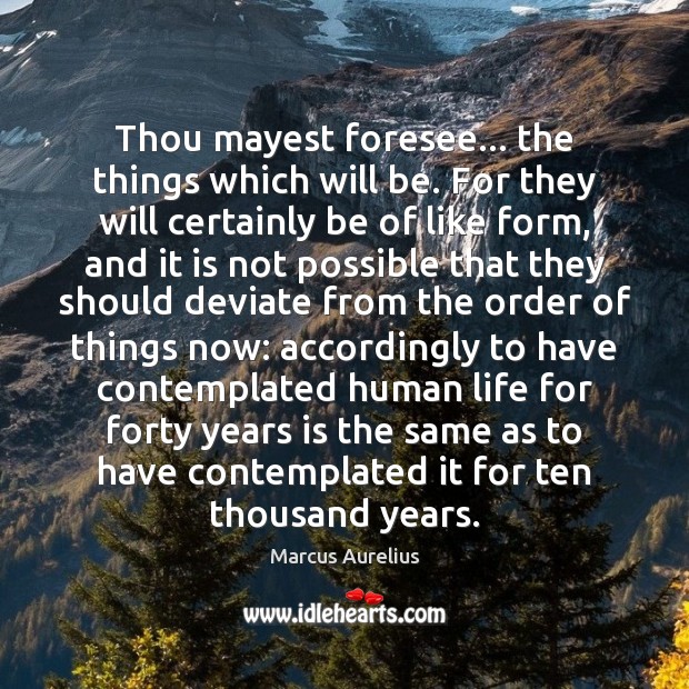 Thou mayest foresee… the things which will be. For they will certainly Image