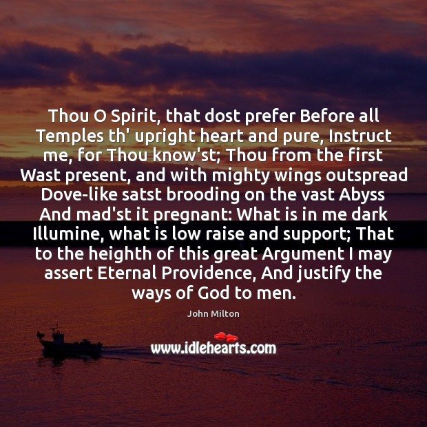 Thou O Spirit, that dost prefer Before all Temples th’ upright heart John Milton Picture Quote