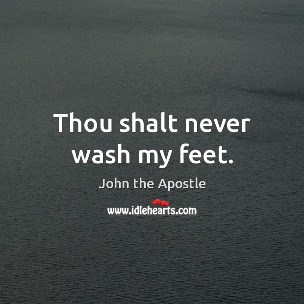 Thou shalt never wash my feet. Image
