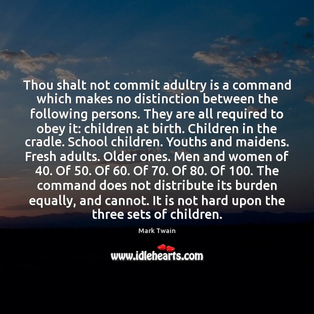 Thou shalt not commit adultry is a command which makes no distinction Mark Twain Picture Quote