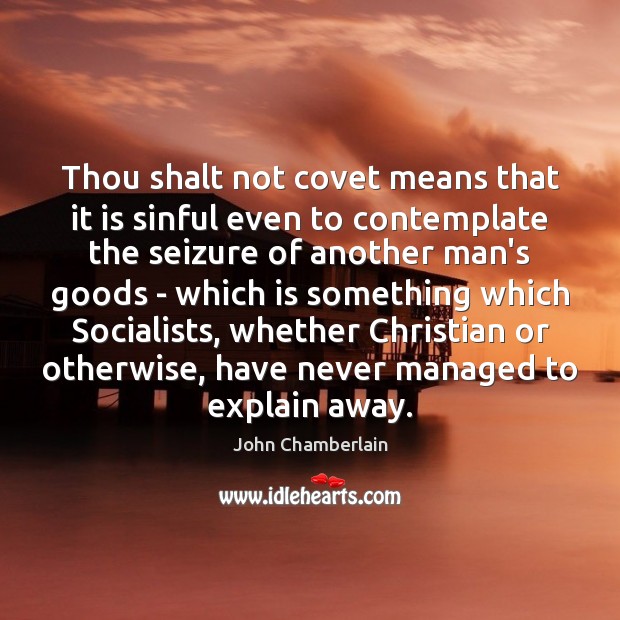 Thou shalt not covet means that it is sinful even to contemplate 