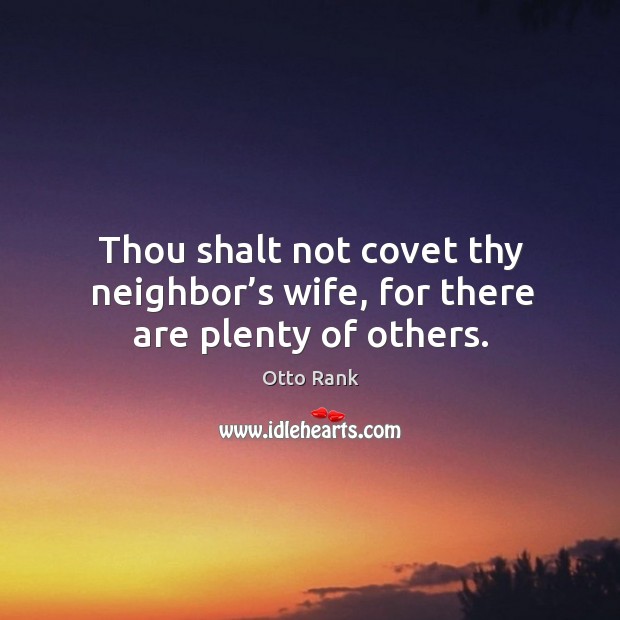 Thou shalt not covet thy neighbor’s wife, for there are plenty of others. Image