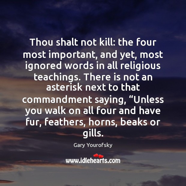 Thou shalt not kill: the four most important, and yet, most ignored Gary Yourofsky Picture Quote