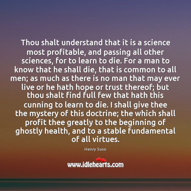 Thou shalt understand that it is a science most profitable, and passing Henry Suso Picture Quote