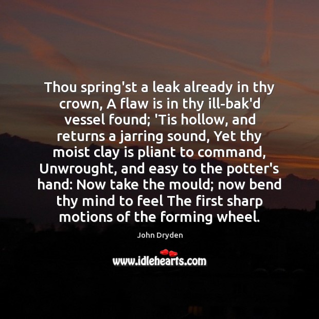 Thou spring’st a leak already in thy crown, A flaw is in John Dryden Picture Quote