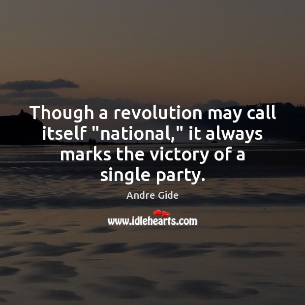 Though a revolution may call itself “national,” it always marks the victory Andre Gide Picture Quote