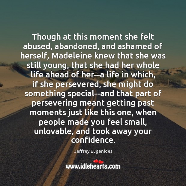 Though at this moment she felt abused, abandoned, and ashamed of herself, Confidence Quotes Image