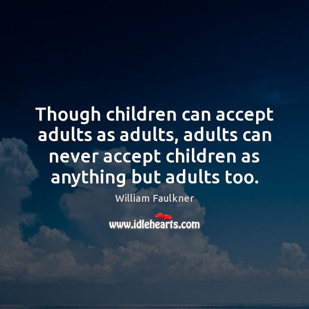 Though children can accept adults as adults, adults can never accept children Image