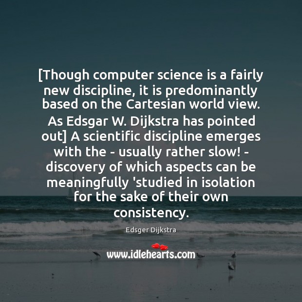 [Though computer science is a fairly new discipline, it is predominantly based Edsger Dijkstra Picture Quote