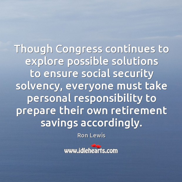 Though congress continues to explore possible solutions to ensure social security solvency Ron Lewis Picture Quote