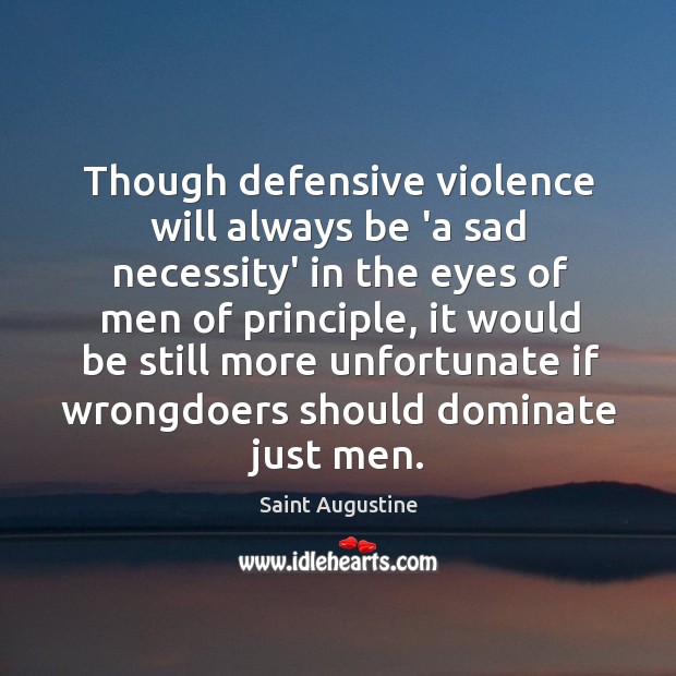 Though defensive violence will always be ‘a sad necessity’ in the eyes Saint Augustine Picture Quote