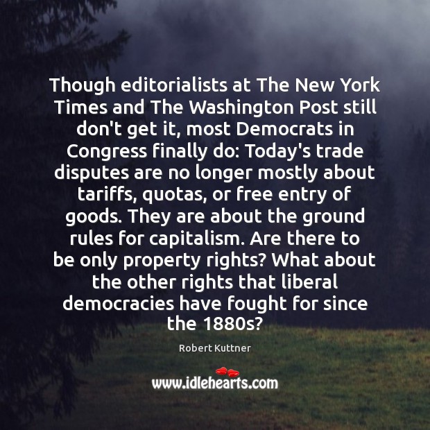 Though editorialists at The New York Times and The Washington Post still Robert Kuttner Picture Quote