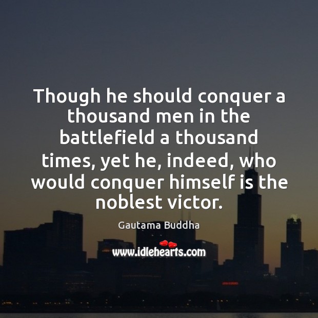 Though he should conquer a thousand men in the battlefield a thousand Gautama Buddha Picture Quote