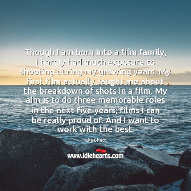 Though I am born into a film family, I hardly had much Image
