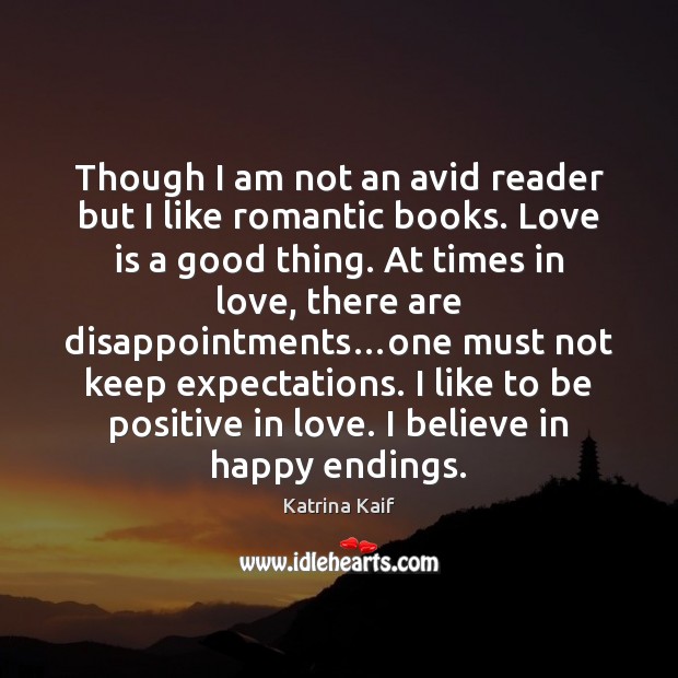 Though I am not an avid reader but I like romantic books. Katrina Kaif Picture Quote