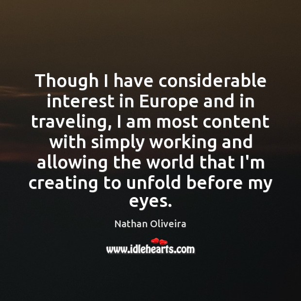 Though I have considerable interest in Europe and in traveling, I am Nathan Oliveira Picture Quote