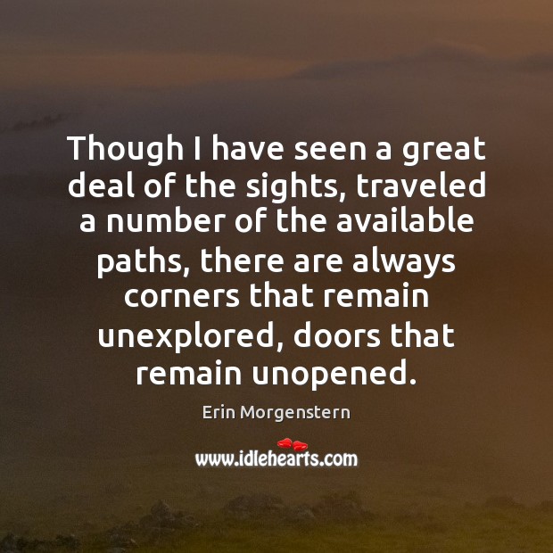 Though I have seen a great deal of the sights, traveled a Erin Morgenstern Picture Quote