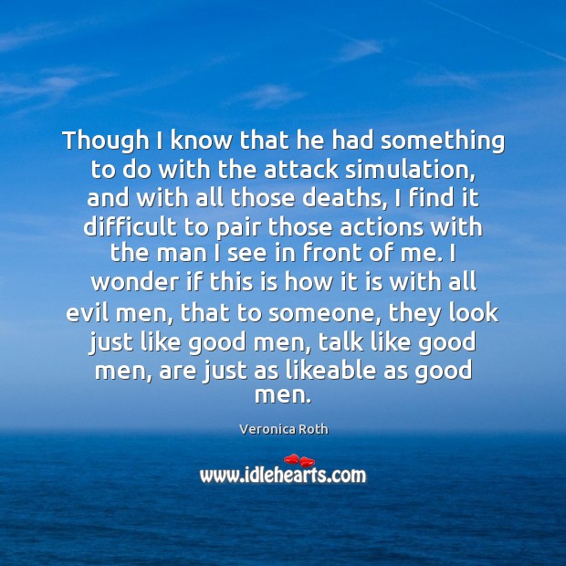 Though I know that he had something to do with the attack Men Quotes Image