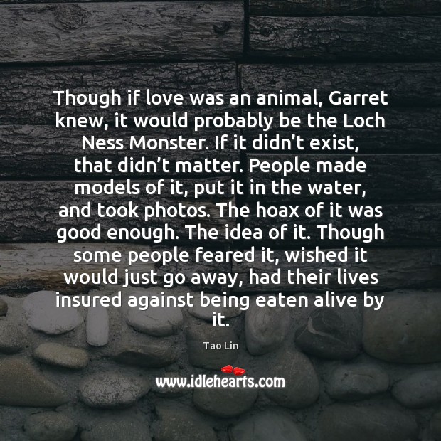 Though if love was an animal, Garret knew, it would probably be Tao Lin Picture Quote