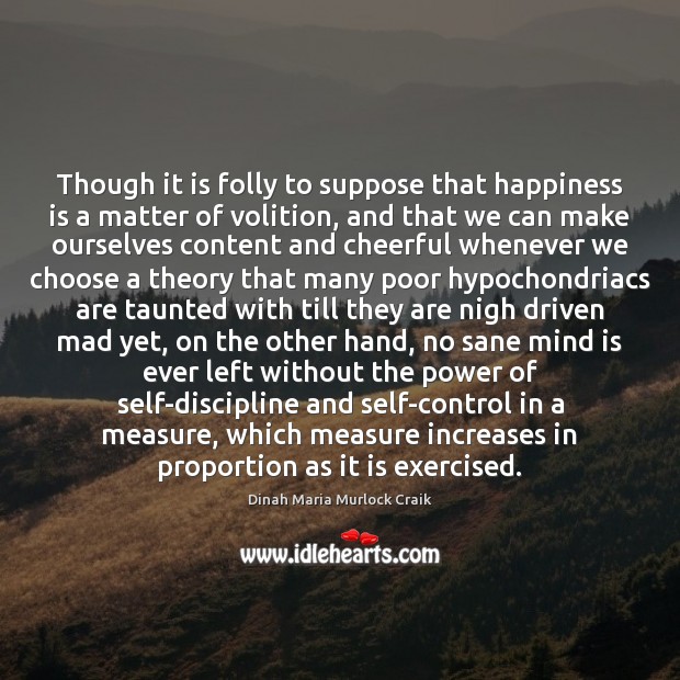 Though it is folly to suppose that happiness is a matter of Image