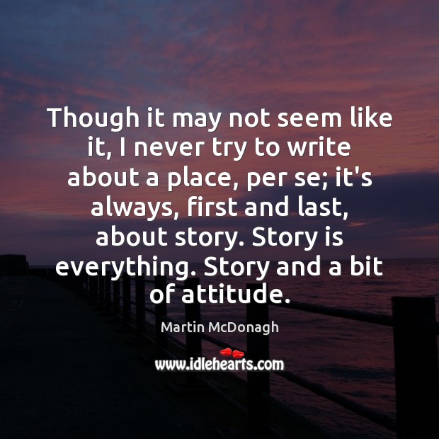Though it may not seem like it, I never try to write Martin McDonagh Picture Quote