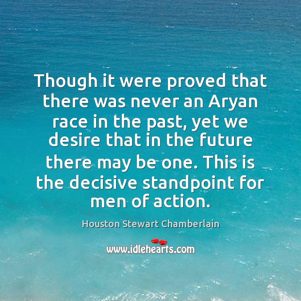 Though it were proved that there was never an Aryan race in Houston Stewart Chamberlain Picture Quote