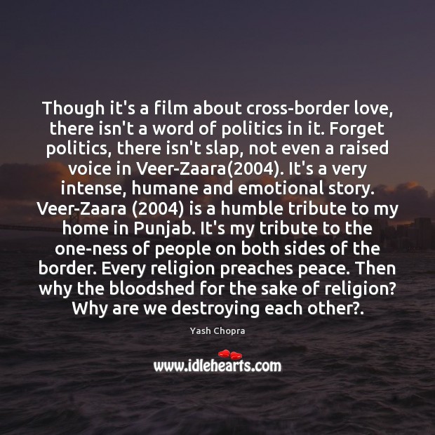 Though it’s a film about cross-border love, there isn’t a word of Yash Chopra Picture Quote