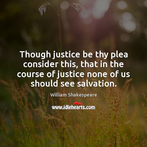 Though justice be thy plea consider this, that in the course of Image