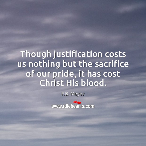 Though justification costs us nothing but the sacrifice of our pride, it Image
