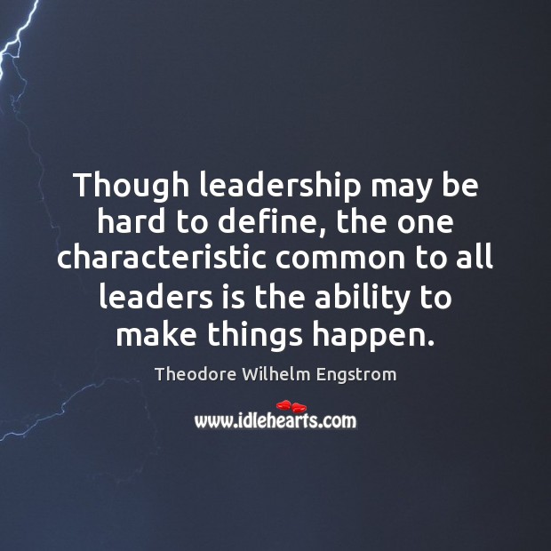 Though leadership may be hard to define, the one characteristic common to Theodore Wilhelm Engstrom Picture Quote