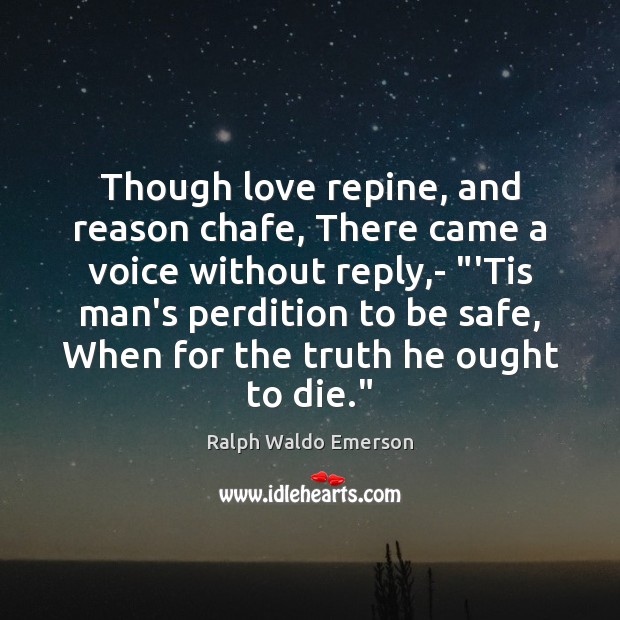 Though love repine, and reason chafe, There came a voice without reply, Stay Safe Quotes Image