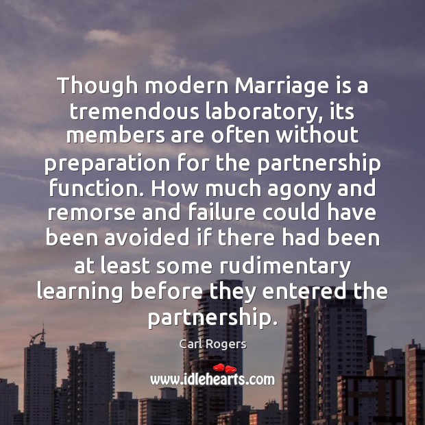 Though modern Marriage is a tremendous laboratory, its members are often without Carl Rogers Picture Quote