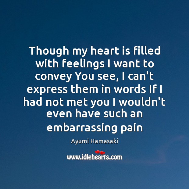Though my heart is filled with feelings I want to convey You Ayumi Hamasaki Picture Quote