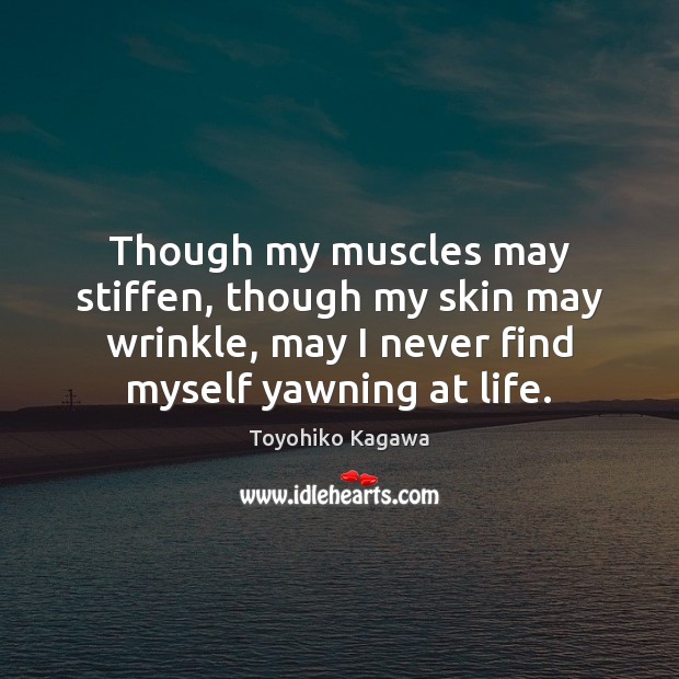 Though my muscles may stiffen, though my skin may wrinkle, may I Image