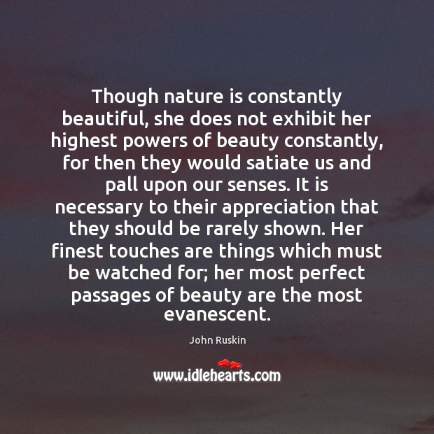 Though nature is constantly beautiful, she does not exhibit her highest powers John Ruskin Picture Quote
