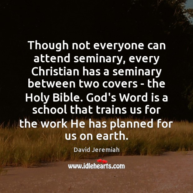 Though not everyone can attend seminary, every Christian has a seminary between David Jeremiah Picture Quote