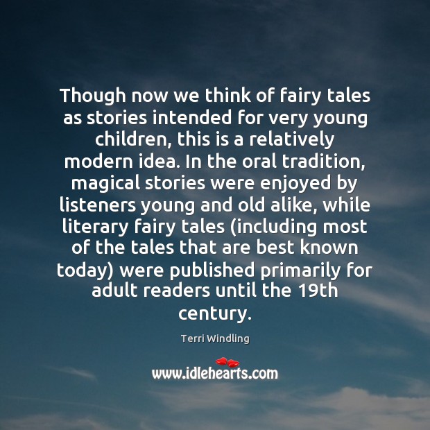 Though now we think of fairy tales as stories intended for very Terri Windling Picture Quote