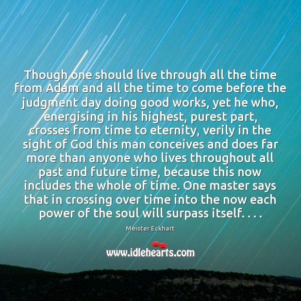 Though one should live through all the time from Adam and all Meister Eckhart Picture Quote
