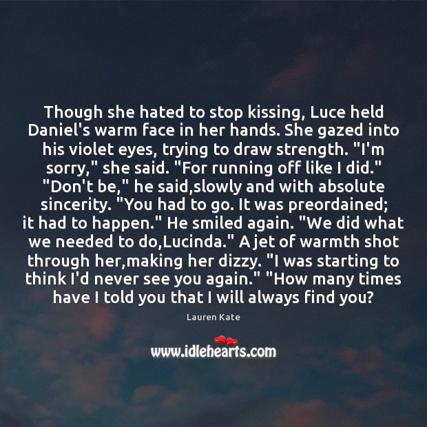 Though she hated to stop kissing, Luce held Daniel’s warm face in Lauren Kate Picture Quote