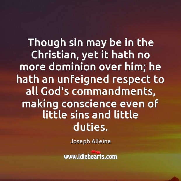Though sin may be in the Christian, yet it hath no more Joseph Alleine Picture Quote