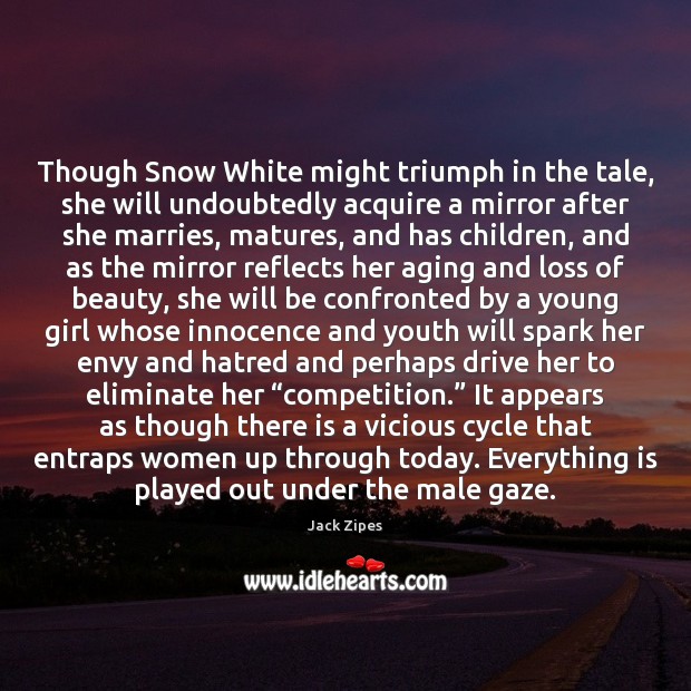 Though Snow White might triumph in the tale, she will undoubtedly acquire Jack Zipes Picture Quote